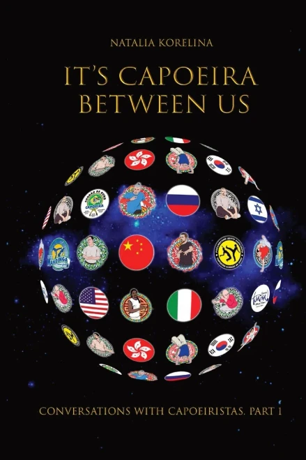 It'S Capoeira Between Us: Conversations With Capoeiristas. Part 1