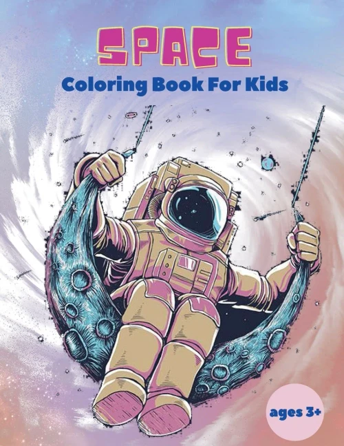 Space Coloring Book For Kids Ages 3+: Space Coloring Book For Kids: Outer Space Coloring Book With Planets, Astronauts, Space Ships, Rockets And Much More Coloring Book For Kids!