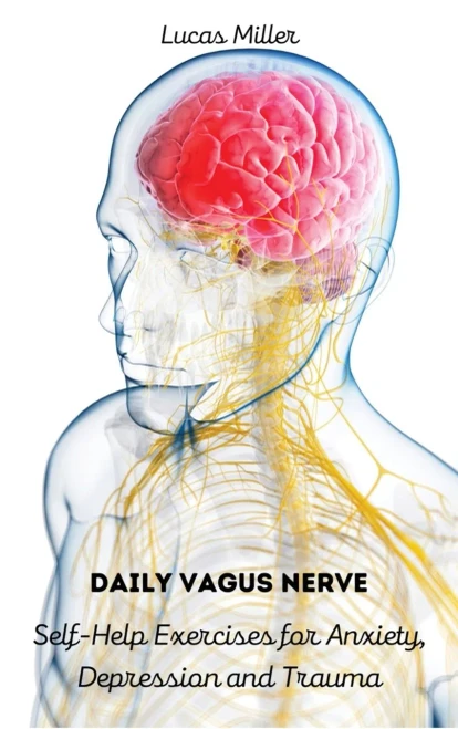 Daily Vagus Nerve: Self-Help Exercises For Anxiety, Depression And Trauma