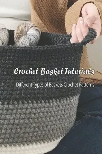 Crochet Basket Tutorials: Different Types of Baskets Crochet Patterns: How to Crochet Baskets