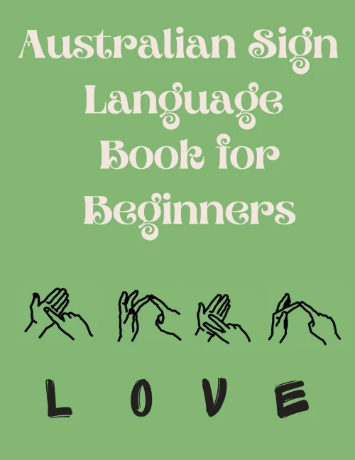 Australian Sign Language Book For Beginners.Educational Book, Suitable For Children, Teens And Adults. Contains The Auslan Alphabet And Numbers