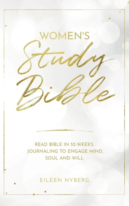 Women'S Study Bible: Read Bible In 52-Weeks. Journaling To Engage Mind, Soul And Will.