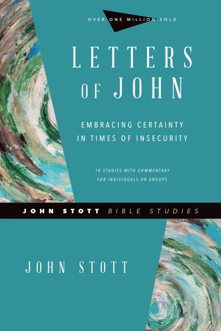Letters of John: Embracing Certainty in Times of Insecurity (John Stott Bible Studies)
