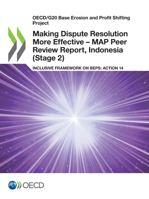 Oecd/G20 Base Erosion And Profit Shifting Project Making Dispute Resolution More Effective  Map Peer Review Report, Indonesia (Stage 2) Inclusive Framework On Beps: Action 14