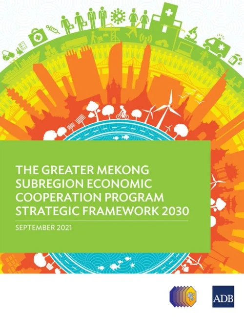 The Greater Mekong Subregion Economic Cooperation Program Strategic Framework 2030