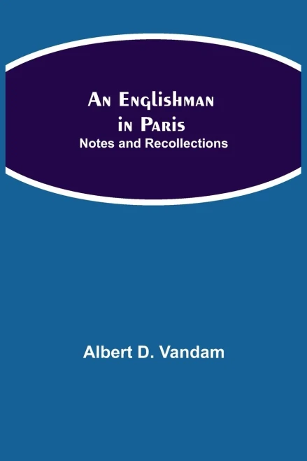 An Englishman In Paris: Notes And Recollections
