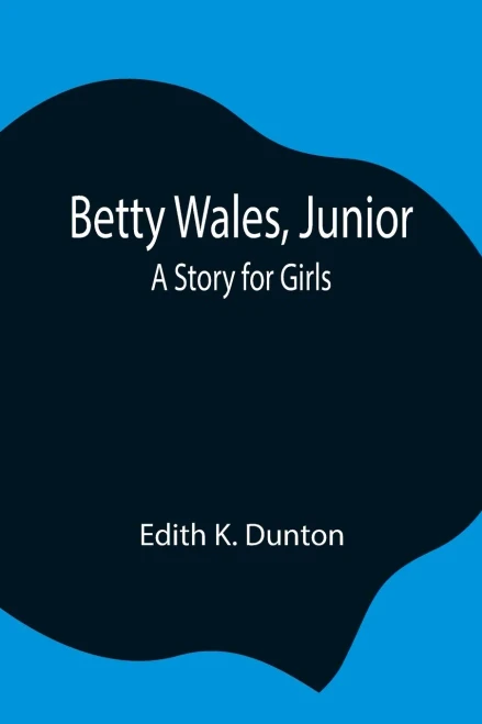 Betty Wales, Junior: A Story For Girls