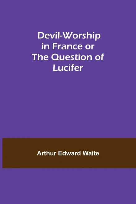 Devil-Worship In France Or The Question Of Lucifer