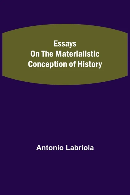 Essays On The Materialistic Conception Of History