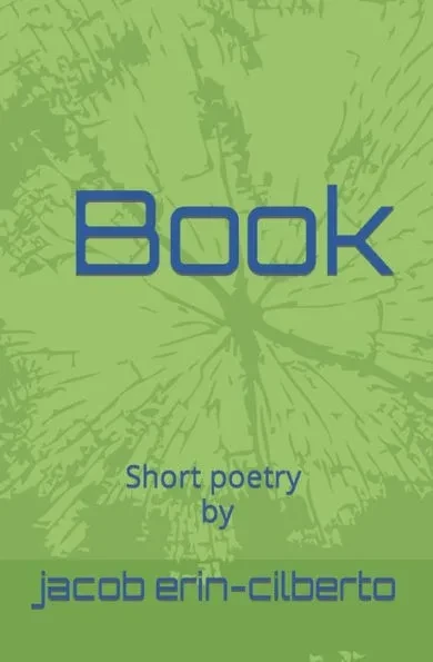 Book: short poetry by jacob erin-cilberto