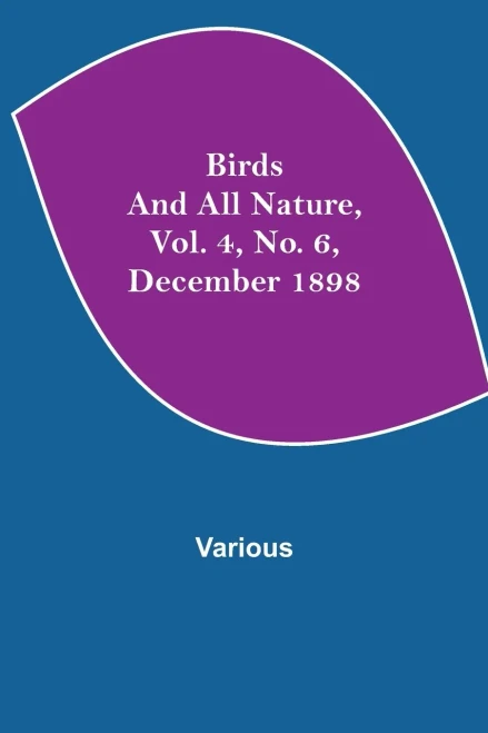 Birds And All Nature, Vol. 4, No. 6, December 1898