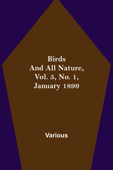 Birds And All Nature, Vol. 5, No. 1, January 1899