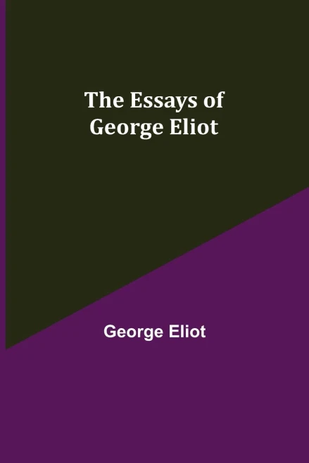 The Essays Of George Eliot