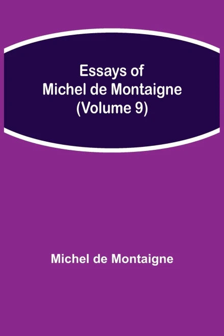Essays Of Michel De Montaigne (Volume 9)