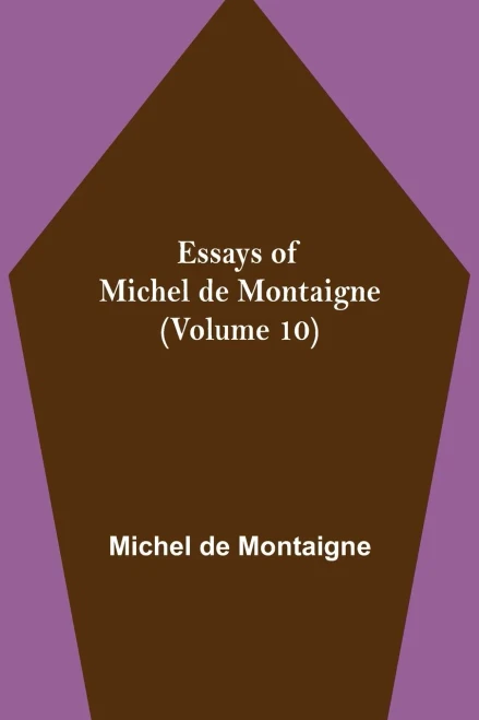 Essays Of Michel De Montaigne (Volume 10)