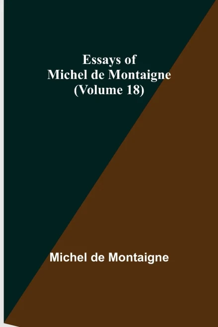 Essays Of Michel De Montaigne (Volume 18)