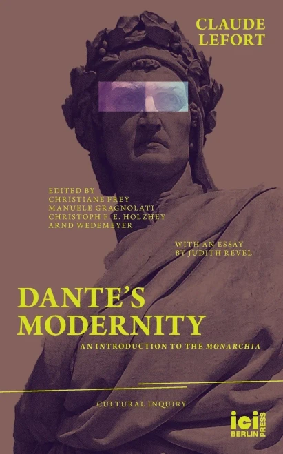 Dante's Modernity: An Introduction to the Monarchia. With an Essay by Judith Revel (Cultural Inquiry)
