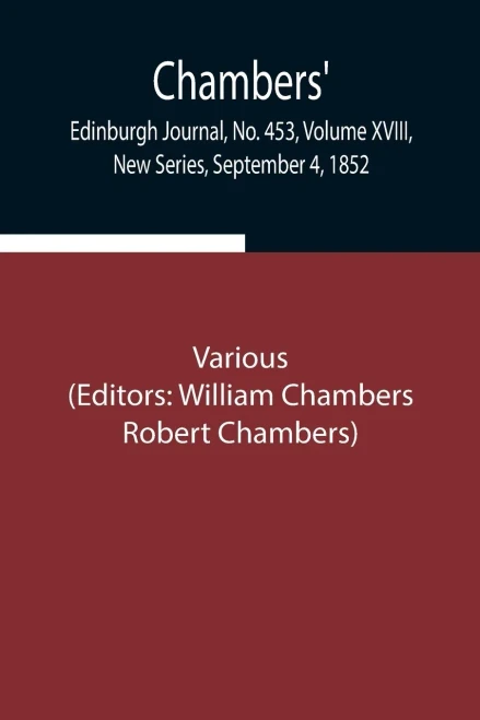 Chambers' Edinburgh Journal, No. 453, Volume Xviii, New Series, September 4, 1852