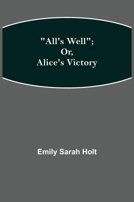 All'S Well; Or, Alice'S Victory