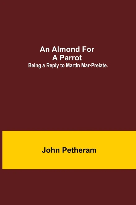 An Almond For A Parrot: Being A Reply To Martin Mar-Prelate.