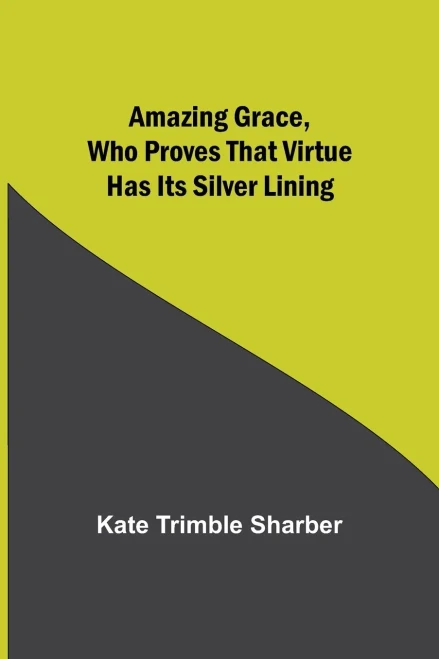 Amazing Grace, Who Proves That Virtue Has Its Silver Lining