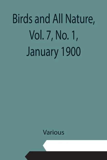 Birds And All Nature, Vol. 7, No. 1, January 1900
