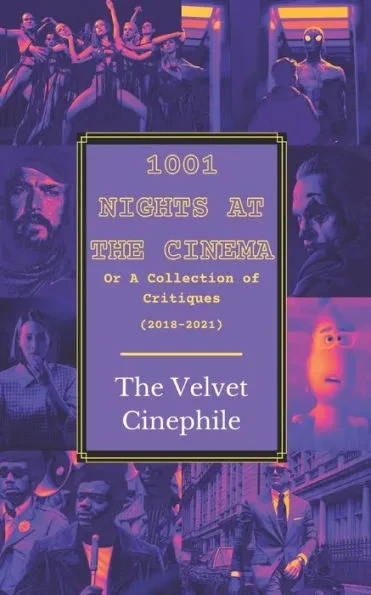 1,001 Nights at the Cinema;: or A Collection of Critiques from the Velvet Cinephile (2018-2021)