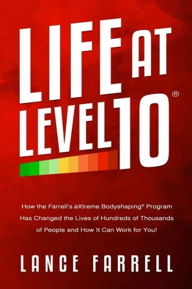 Life At Level 10: How the Farrell's eXtreme Bodyshaping Program Has Changed the Lives of Hundreds of Thousands of People and How It Can Work for You!