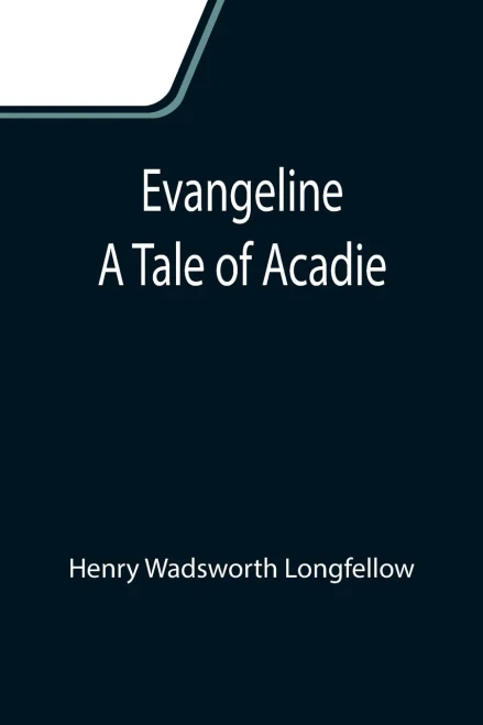 Evangeline: A Tale Of Acadie