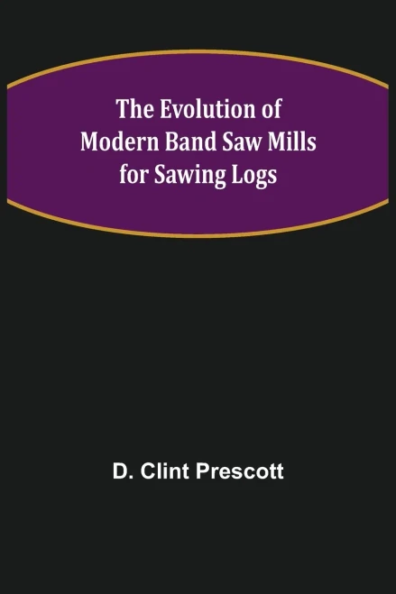 The Evolution Of Modern Band Saw Mills For Sawing Logs
