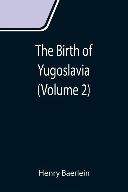 The Birth Of Yugoslavia (Volume 2)