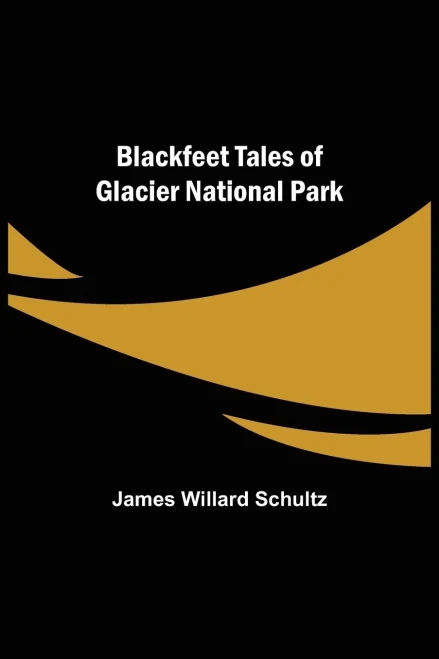 Blackfeet Tales Of Glacier National Park