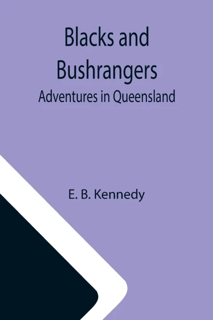 Blacks And Bushrangers: Adventures In Queensland