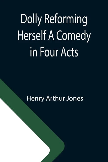 Dolly Reforming Herself A Comedy In Four Acts