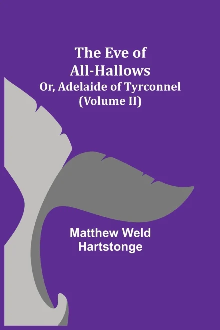 The Eve Of All-Hallows; Or, Adelaide Of Tyrconnel (Volume Ii)