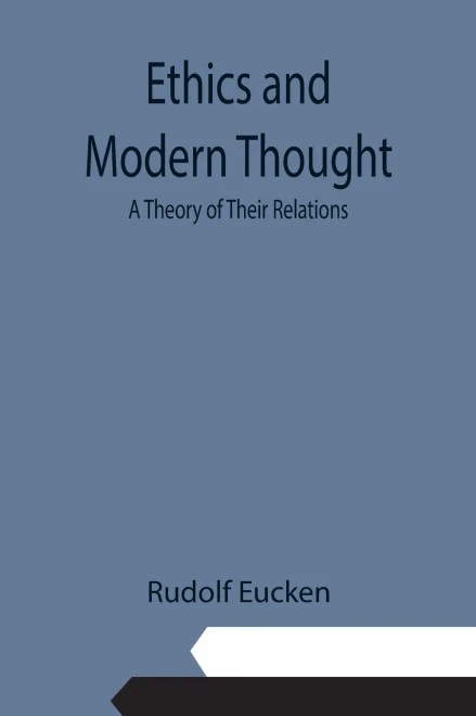 Ethics And Modern Thought: A Theory Of Their Relations