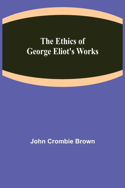 The Ethics Of George Eliot'S Works