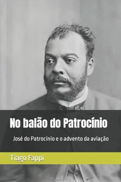No balÃ£o do PatrocÃ­nio: JosÃ© do PatrocÃ­nio e o advento da aviaÃ§Ã£o no Brasil