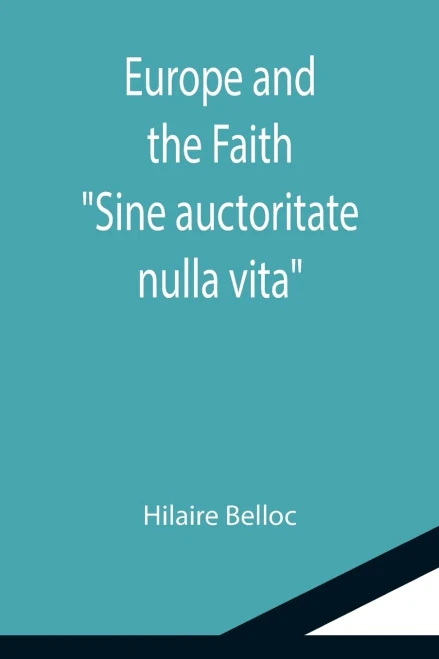 Europe And The Faith; Sine Auctoritate Nulla Vita