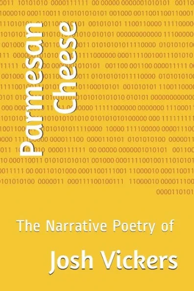 Parmesan Cheese: The Narrative Poetry of Josh Vickers