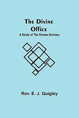 The Divine Office: A Study Of The Roman Breviary