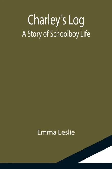 Charley'S Log; A Story Of Schoolboy Life