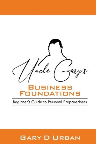 Uncle Gary's - Business Foundations: : Beginner's Guide to Personal Preparedness