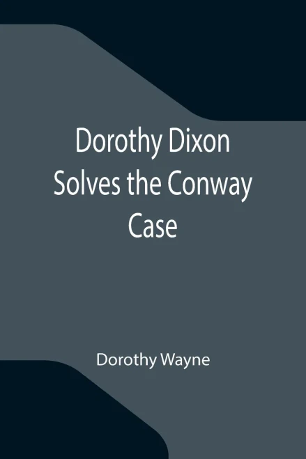 Dorothy Dixon Solves The Conway Case