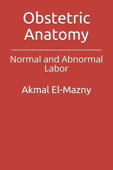 Obstetric Anatomy: Normal and Abnormal Labor