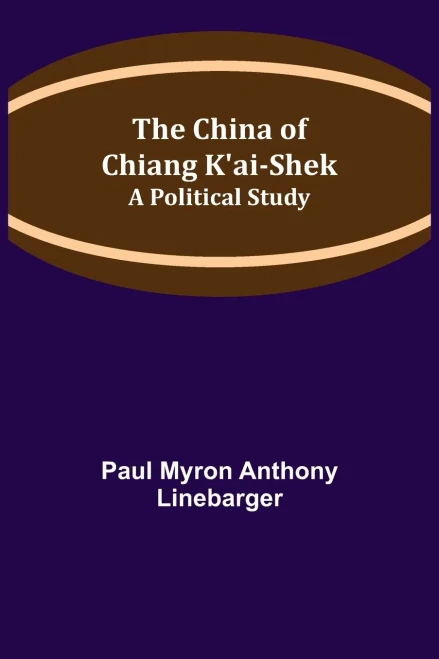 The China Of Chiang K'Ai-Shek; A Political Study