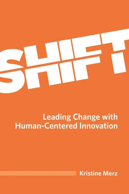 Shift: Leading Change with Human-Centered Innovation