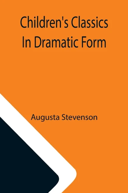 Children'S Classics In Dramatic Form
