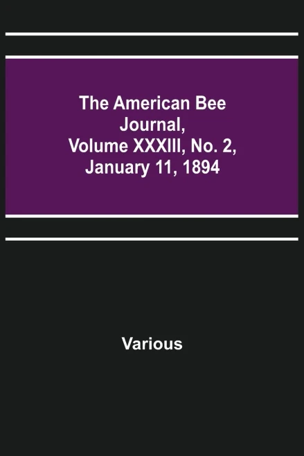 The American Bee Journal, Volume Xxxiii, No. 2, January 11, 1894