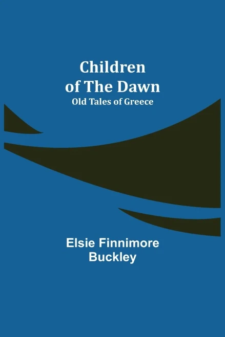 Children Of The Dawn; Old Tales Of Greece